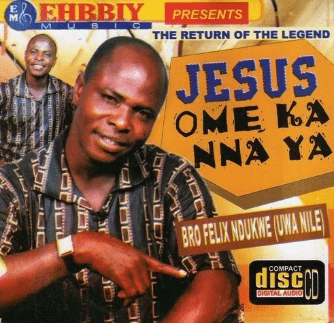 Felix Ndukwe Jesus Ome Ka Nna Ya CD