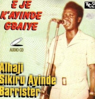 Sikiru Barrister E Je K'Ayinde Gbaiye CD