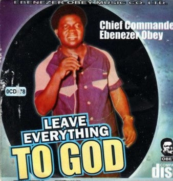 Ebenezer Obey Leave Everything To God CD