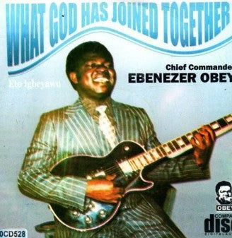Ebenezer Obey What God Has Joined CD