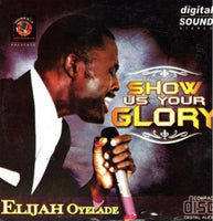 Elijah Oyelade Show Us Your Glory CD
