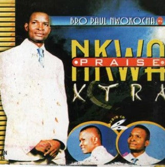 Paul Nwokocha Nkwa Praise Xtra CD